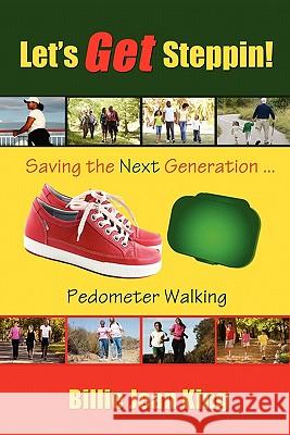 Let's Get Steppin! Saving the Next Generation..Pedometer Walking Billie Jean King 9780615332680 Billie Jean King's Publishing