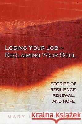 Losing Your Job- Reclaiming Your Soul Mary Lynn Pulley Marcia Horowitz 9780615333311