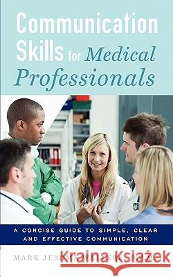 Communication Skills for Medical Professionals Mark Jerome Walters 9780615333960