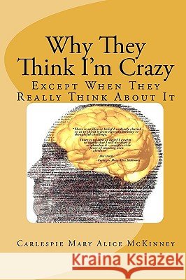 Why They Think I'm Crazy: Except When They Really Think About It McKinney, Carlespie Mary Alice 9780615336190