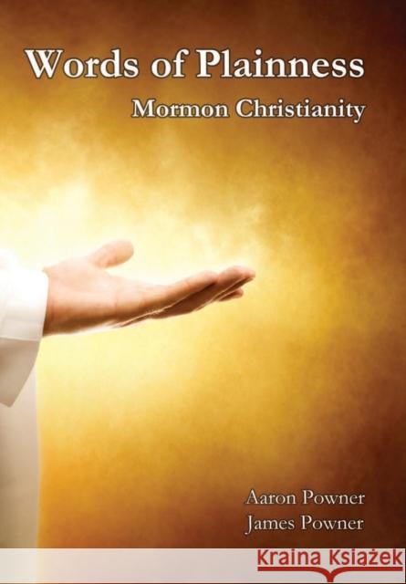 Words of Plainness: Mormon Christianity Powner, Aaron John 9780615337074