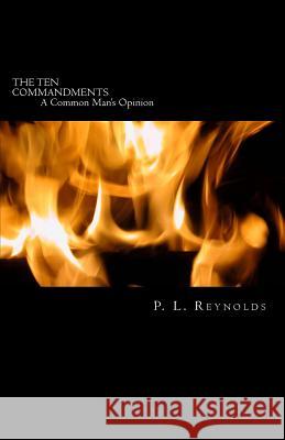 THE TEN COMMANDMENTS, A Common Man's Opinion Reynolds, P. L. 9780615338958 Augustpress