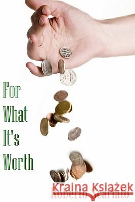 For What It's Worth Roberto Scarlato 9780615339207