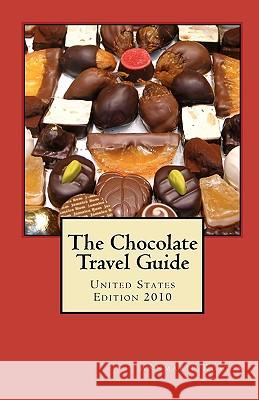 The Chocolate Travel Guide: United States Edition 2010 Annmarie Kostyk 9780615339702 Pemberley Publishing