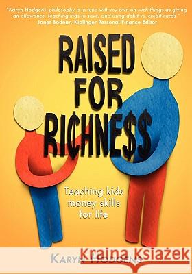 Raised for Richness: Teaching Kids Money Skills for Life Karyn Hodgens 9780615340166 Kidnexions Press
