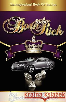 Born to Be Rich Janine Ingram 9780615341347