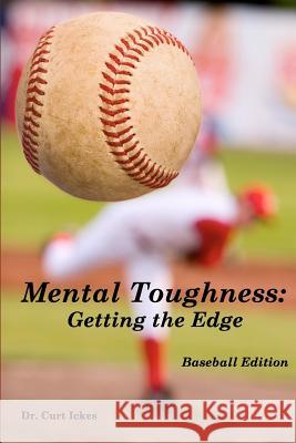 Mental Toughness: Getting the Edge: Baseball Edition Curt Ickes, Dr 9780615344300 IRC Holdings Limited