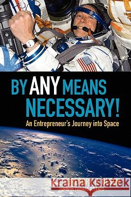 By Any Means Necessary!: An Entrepreneur's Journey into Space Lento, Thomas V. 9780615344447 Gho Ventures, LLC