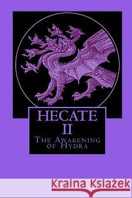 Hecate II: The Awakening of Hydra Jade Sol Luna 9780615344751 Jsl Inc Press