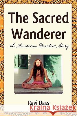 The Sacred Wanderer Ravi Dass 9780615344881