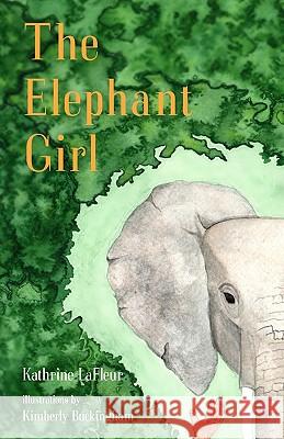 The Elephant Girl Kathrine LaFleur Kimberly Buckingham 9780615346137