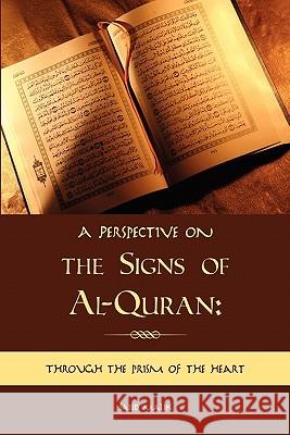 A perspective on the Signs of Al-Quran: through the prism of the heart Saeed Malik 9780615347301 Saeed Malik