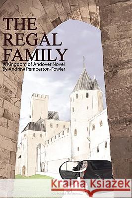 The Regal Family: A Kingdom of Andover Novel Andrew Pemberton-Fowler 9780615350936