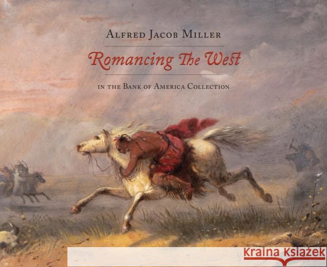 Romancing the West: Alfred Jacob Miller in the Bank of America Collection Conrads, Margaret C. 9780615351711 Nelsonatkins Museum of Art