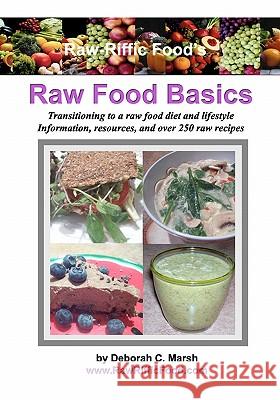 Raw-Riffic Food's Raw Food Basics: Transitioning to a raw food diet and lifestyle Marsh, Deborah C. 9780615355382 Deborah C. Marsh