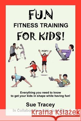 Fun Fitness Training for Kids Sue Tracey 9780615356860 Pyxie Moss Press