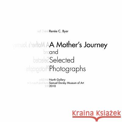 A Mother's Journey and Selected Photographs Dorsky Muse Samue Renee C. Byer 9780615358451 State University of New York Press