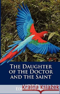 The Daughter of the Doctor and the Saint Edward Swift 9780615358468