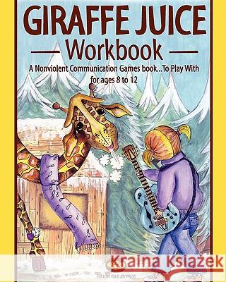 Giraffe juice - Workbook: A Non Violent Communication Workbook Lind, Brita 9780615359212 WWW.Giraffejuice.com