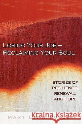 Losing Your Job- Reclaiming Your Soul Mary Lynn Pulley Marcia Horowitz 9780615361055