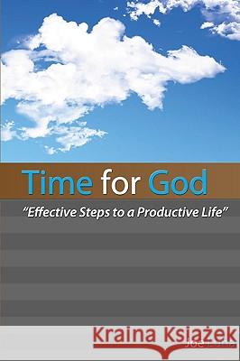 Time for God: Effective Steps to a Productive Life Joe Luna 9780615361826 J7 Ministries