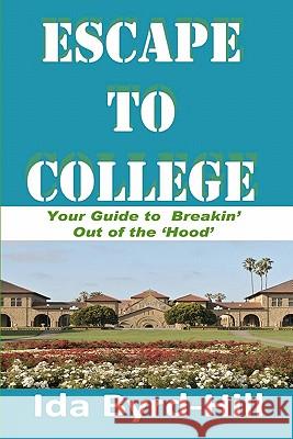 Escape to College: Your Guide to Breakin' Out of the 'Hood' Hill, Kevin 9780615362663