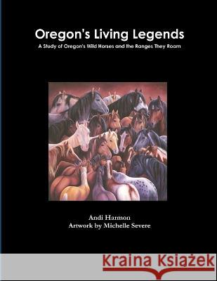 Oregon's Living Legends Andi Harmon 9780615363530 Maverick Books