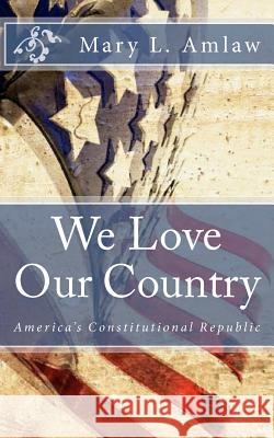 We Love Our Country Mary L. Amlaw 9780615364827 M. L. Amlaw