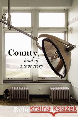 County, Kind of a Love Story Rebecca Wurtz 9780615365893