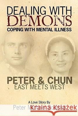 Dealing with Demons: Coping with Mental Illness Peter Michael Solstad 9780615367286