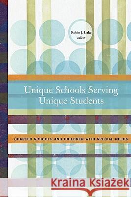 Unique Schools Serving Unique Students: Charter Schools and children with special needs Lake, Robin J. 9780615368115 Center on Reinventing Public Education