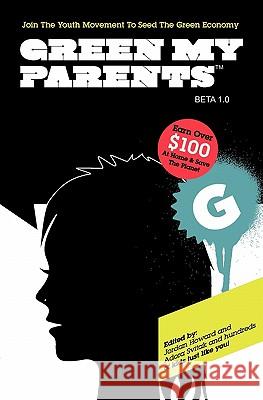 Green My Parents: Join the Youth Movement to seed the green economy Howard, Jordan 9780615369389 Greenmyparents