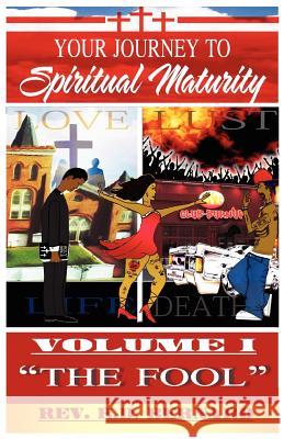 Your Journey to Spiritual Maturity - Volume I - The Fool Reginald D. Bernard Jesse Horton 9780615369433