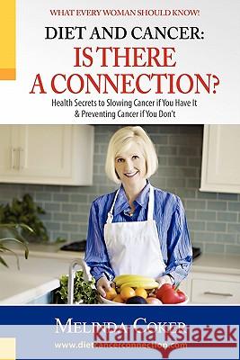 Diet and Cancer: Is There a Connection? Melinda Coker 9780615374857 With Splash! LLC