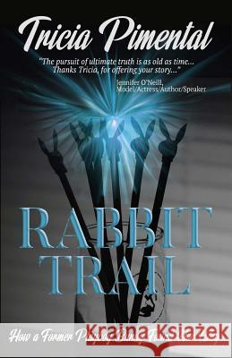 Rabbit Trail: How a Former Playboy Bunny Found Her Way Tricia Pimental 9780615375700