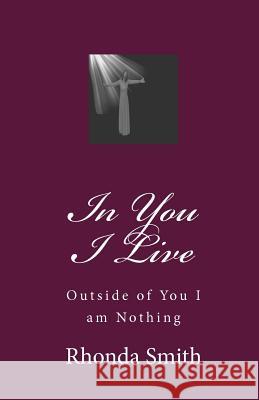 In You I Live: Outside of You I am Nothing Shuler, Melissa Marie 9780615378008 Rhonda Smith