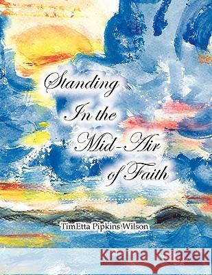 Standing in the Mid-Air of Faith Timetta Pipkins Wilson 9780615380674 Teach Services