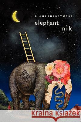 Elephant Milk Diane Sherry Case 9780615380940 Miraculous Books