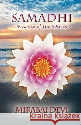 Samadhi: Essence of the Divine Mirabai Devi Matt Hicks Mikki Willis 9780615381312 Mirabai Devi Foundation