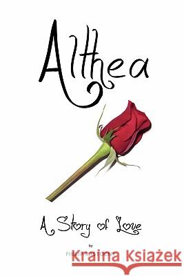 Althea: A Story of Love Philip Rastocny Dr William Deweese 9780615386201