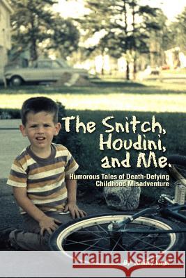 The Snitch, Houdini and Me: Humorous Tales of Death-defying Childhood Misadventure Virgil, Johnny 9780615386935 Jv Enterprises