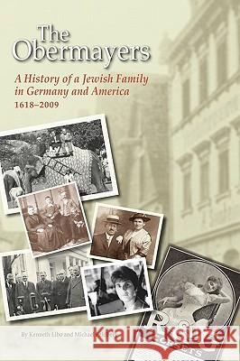 The Obermayers: A History of a Jewish Family in Germany and America, 1618-2009, 2nd Edition Kenneth Libo Michael Feldberg 9780615388410