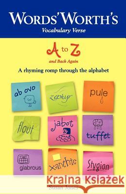 Words' Worth's Vocabulary Verse A to Z and Back Again: A Rhyming Romp through the Alphabet Jones, Susan A. 9780615388977 Whimsy Publishing