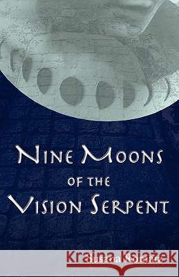 Nine Moons of the Vision Serpent Susana Romatz 9780615389295 Susana Romatz