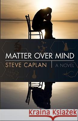 Matter Over Mind Dr Steve Caplan 9780615398617