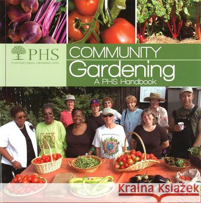 Community Gardening: A PHS Handbook Pennsylvania Horticultural Society 9780615401508 Pennsylvania Horticultural Society