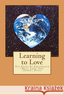 Learning to Love: Ten Steps To Empowered (Self) Love And (Inner) Peace Ferris, Rodney J. 9780615403120 Possibilities Unlimited Inc