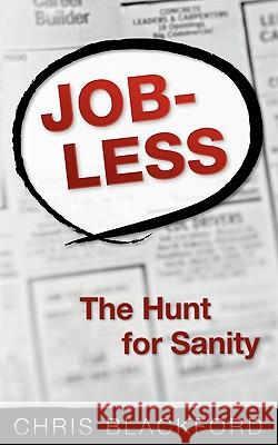 Jobless: The Hunt for Sanity Chris Blackford 9780615403151 Jordan Crossing