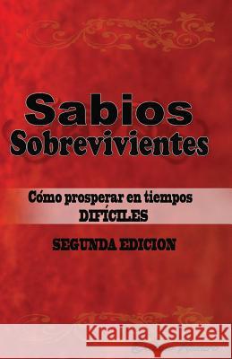 Sabios Sobrevivientes: Como Prosperar en Tiempos Difíciles Romero, Octavio 9780615404080