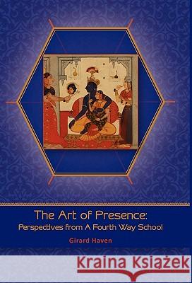 Art of Presence: Perspectives from a Fourth Way School Haven, Girard 9780615404790 Learning Logic Publications